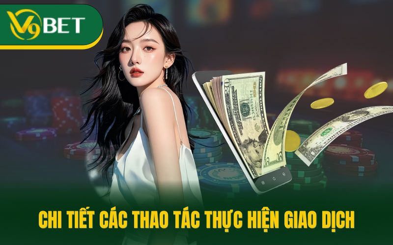 Chi tiết các thao tác thực hiện giao dịch