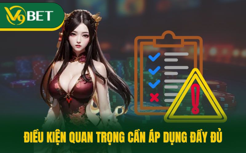 Điều kiện quan trọng cần áp dụng đầy đủ