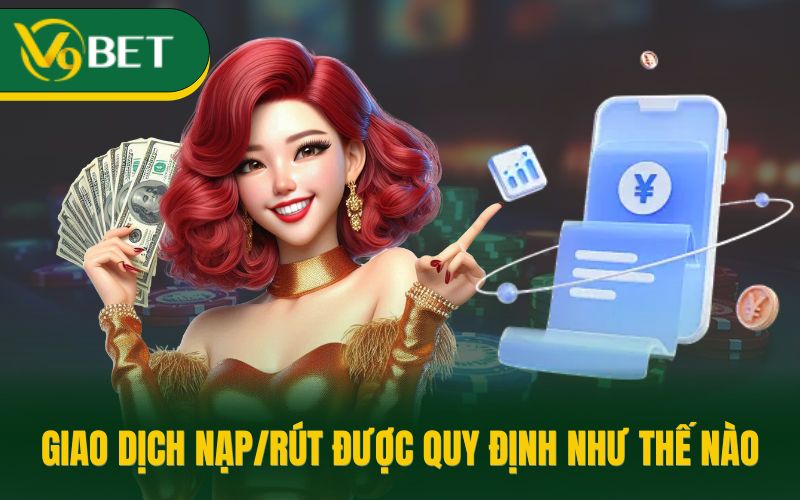 Giao dịch nạp/rút được quy định như thế nào