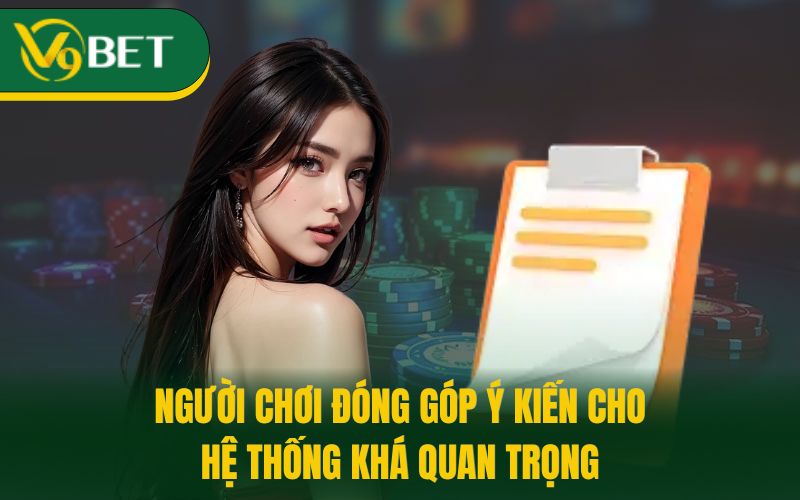 Người chơi đóng góp ý kiến cho hệ thống khá quan trọng
