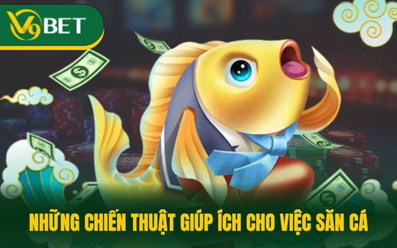 Những chiến thuật giúp ích cho việc săn cá