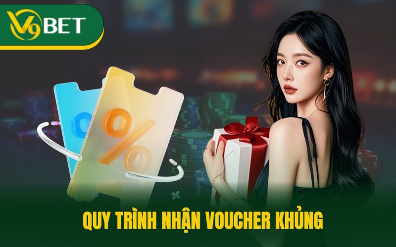 Quy trình nhận voucher khủng