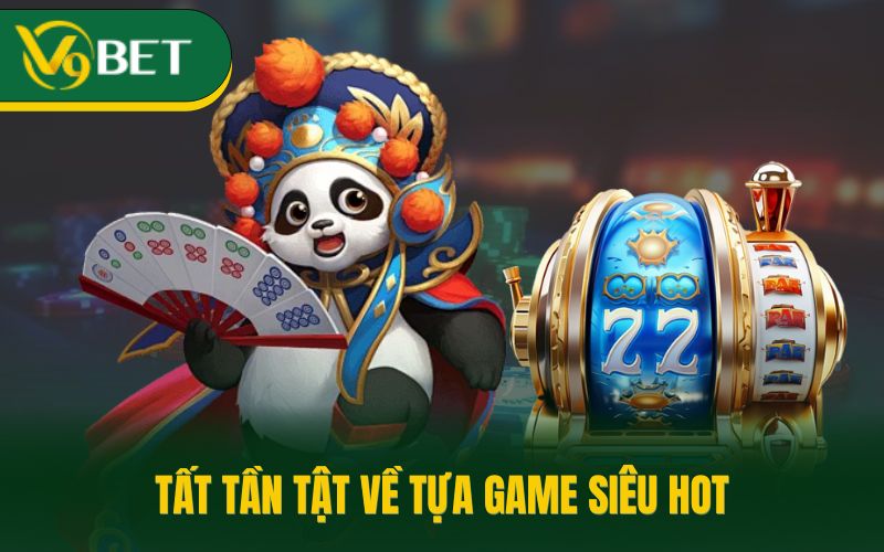 Tất tần tật về tựa game siêu hot