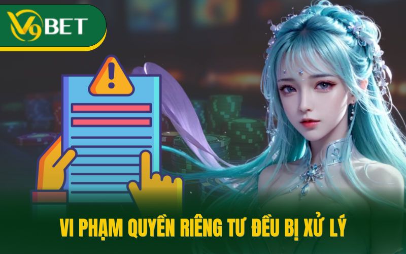 Vi phạm quyền riêng tư đều bị xử lý